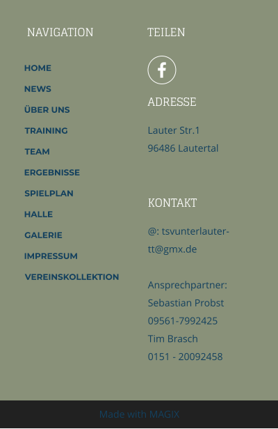 NAVIGATION TEILEN ADRESSE Lauter Str.1 96486 Lautertal KONTAKT @: tsvunterlauter-tt@gmx.de Ansprechpartner:Sebastian Probst09561-7992425Tim Brasch 0151 - 20092458 Made with MAGIX  HOME NEWS ÜBER UNS TRAINING TEAM ERGEBNISSE SPIELPLAN HALLE GALERIE IMPRESSUM VEREINSKOLLEKTION
